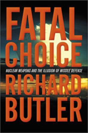 Fatal Choice : Nuclear Weapons and the Illusion of Missile Defense